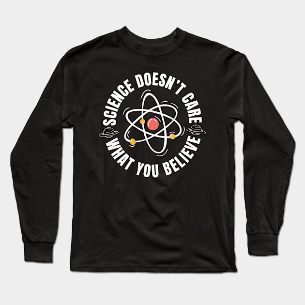 Science Doesn't Care What You Believe Long Sleeve T-Shirt by Shirts by Jamie